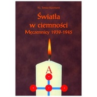 Światła w ciemności. Męczennicy 1939-1945