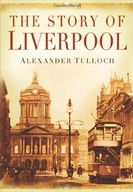 The Story of Liverpool Tulloch Alexander