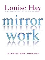 Mirror Work: 21 Days to Heal Your Life Hay Louise