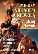 MIĘDZY NIEŁADEM A NIEWOLĄ. Prof. Andrzej Nowak