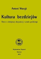 Kultura bezdziejów rzecz o dziejowej degradacji narodu polskiego A Wacyk