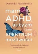 Mam ADHD, autyzm i całe spektrum możliwości. Psychoporadnik dla kobiet neur