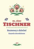 Rozmowy z dziećmi Kazania niecodzienne J. Tischner