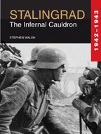 Stalingrad: The Infernal Cauldron Walsh Stephen