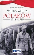 WIELKA WOJNA POLAKÓW 1914-1918, CHWALBA ANDRZEJ