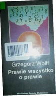 Prawie wszystko o prawie - Grzegorz Wolff