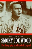 Smoky Joe Wood: The Biography of a Baseball