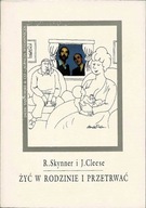 Żyć w rodzinie i przetrwać R. Skynner, J. Cleese