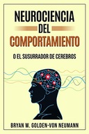 NEUROCIENCIA DEL COMPORTAMIENTO O EL SUSURRADOR DE CEREBROS (Spanish
