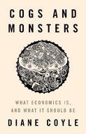 Cogs and Monsters: What Economics Is, and What It
