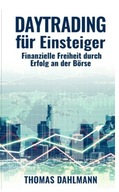 Daytrading für Einsteiger: Finanzielle Freiheit durch Erfolg an der Börse