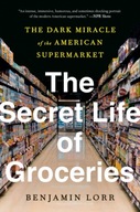 The Secret Life Of Groceries: The Dark Miracle of