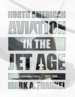 North American Aviation in the Jet Age, Vol. 2: