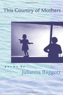 This Country of Mothers: Poems by Julianna Baggot