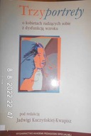 TRZY PORTRETY - Jadwiga Kuczyńska Kwapisz