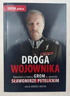 Droga wojownika. Opowieści o twórcy GROM-u generale Sławomirze Petelickim z