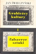 GRABIEŻCY KULTURY I FAŁSZERZE SZTUKI * JAN ŚWIECZYŃSKI