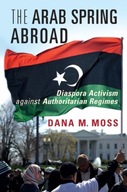 The Arab Spring Abroad: Diaspora Activism against