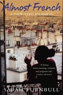 Almost French: A New Life in Paris Turnbull Sarah