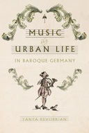 Music and Urban Life in Baroque Germany Kevorkian