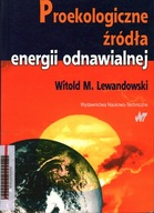 PROEKOLOGICZNE ŹRÓDŁA ENERGII ODNAWIALNEJ - WITOLD M. LEWANDOWSKI