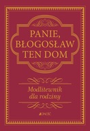 PANIE, BŁOGOSŁAW TEN DOM. MODLITEWNIK DLA...