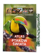 ATLAS PTAKÓW ŚWIATA 250 gatunków Jacek Twardowski, Kamila Twardowska