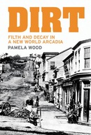 Dirt: Filth and Decay in a New World Arcadia Wood