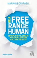 Be A Free Range Human: Escape the 9-5, Create a