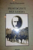 Piłsudczycy bez lidera - Piotrowski