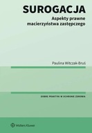 SUROGACJA. ASPEKTY PRAWNE MACIERZYŃSTWA ZASTĘPCZEGO - Paulina Witczak-Bruś