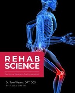 Rehab Science: Pain Injury Movementthe Complete Guide Tom Walters