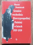 Henryk Dominiczak Granica wschodnia Rzeczypospolitej Polskiej w latach