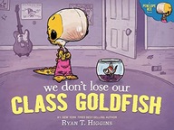 WE DONT LOSE OUR CLASS GOLDFISH - Ryan T Higgins (KSIĄŻKA)