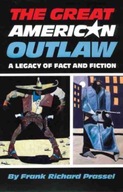 The Great American Outlaw: A Legacy of Fact and