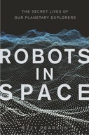 Robots in Space: The Secret Lives of Our