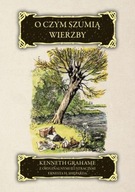 O CZYM SZUMIĄ WIERZBY KENNETH GRAHAME