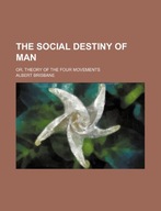 The Social Destiny of Man; Or, Theory of the Four