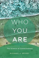 Who You Are: The Science of Connectedness Spivey