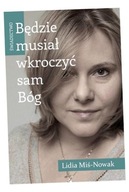 BĘDZIE MUSIAŁ WKROCZYĆ SAM BÓG. ŚWIADECTWO LIDIA MIŚ-NOWAK