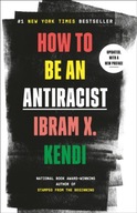 How to Be an Antiracist Ibram X. Kendi
