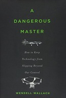 A Dangerous Master: How to Keep Technology from