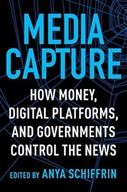 Media Capture: How Money, Digital Platforms, and