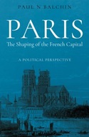 Paris. The Shaping of the French Capital: A
