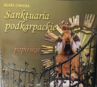 Agata Chmura SANKTUARIA PODKARPACKIE PAPIESKIE