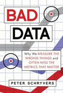 Bad Data: Why We Measure the Wrong Things and