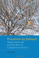 Pluralism by Default: Weak Autocrats and the Rise