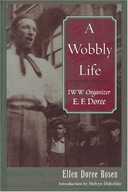 A Wobbly Life: IWW Organizer E.F.Doree Rosen