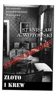 KRYMINAŁY PRZEDWOJENNEJ W-WY. ZŁOTO I KREW STANISŁAW A. WOTOWSKI