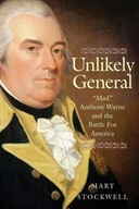 Unlikely General: Mad Anthony Wayne and the